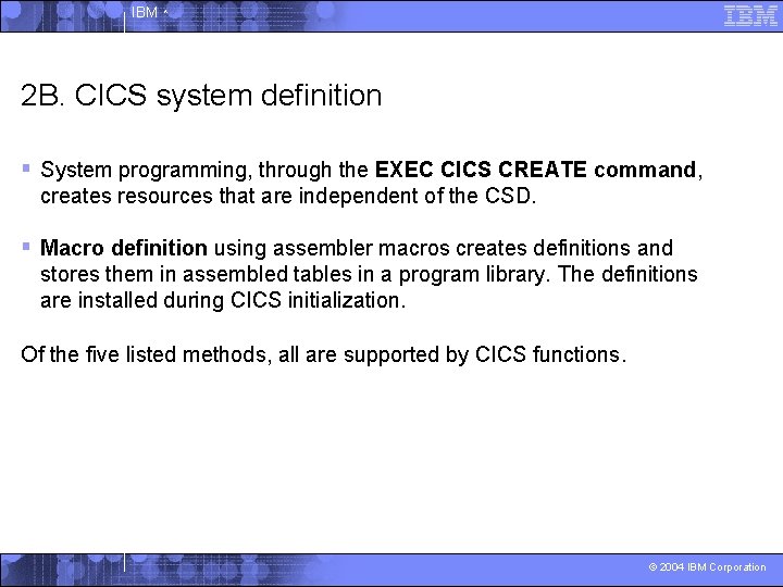 IBM ^ 2 B. CICS system definition § System programming, through the EXEC CICS
