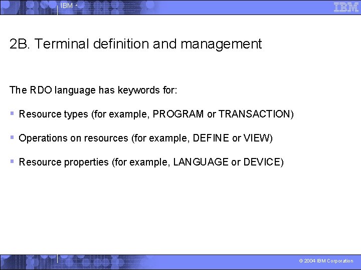 IBM ^ 2 B. Terminal definition and management The RDO language has keywords for: