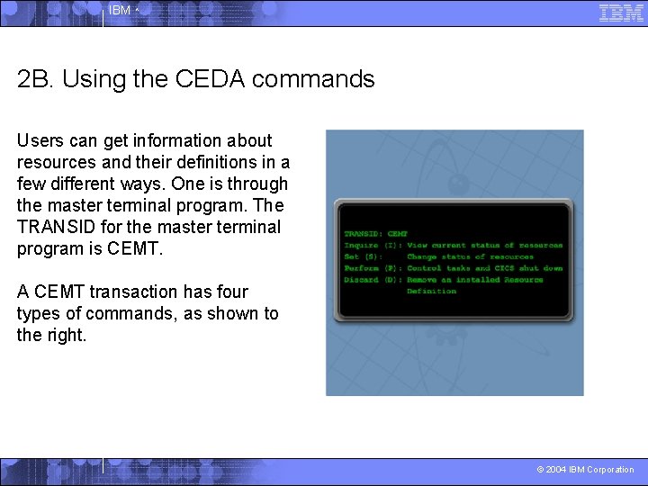IBM ^ 2 B. Using the CEDA commands Users can get information about resources