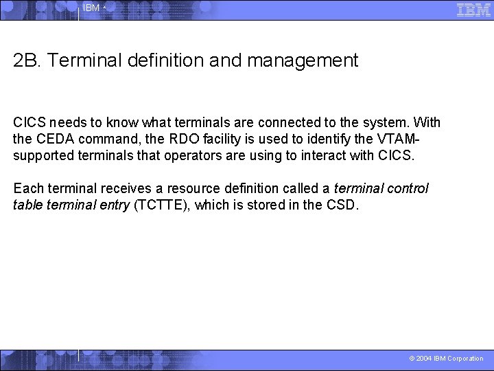 IBM ^ 2 B. Terminal definition and management CICS needs to know what terminals