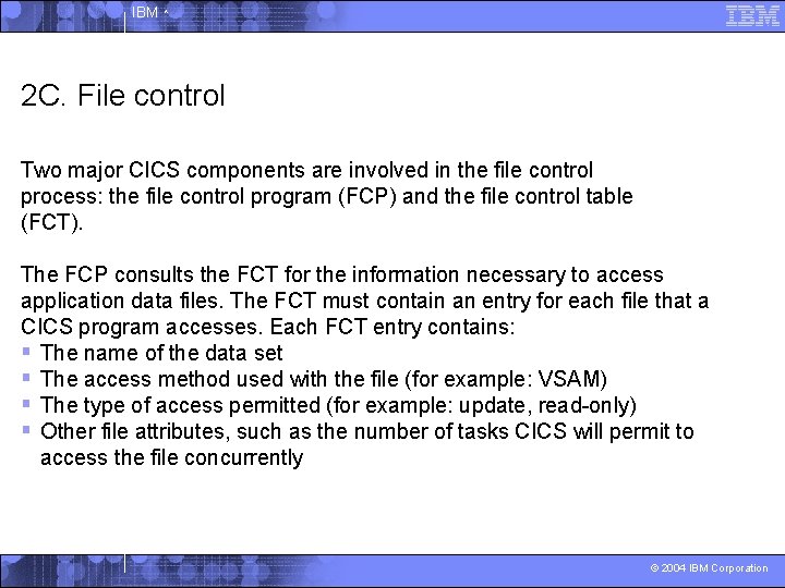 IBM ^ 2 C. File control Two major CICS components are involved in the