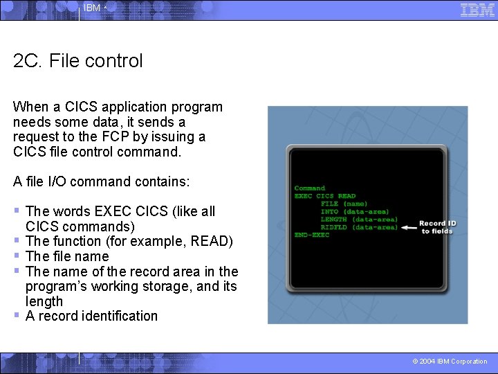 IBM ^ 2 C. File control When a CICS application program needs some data,