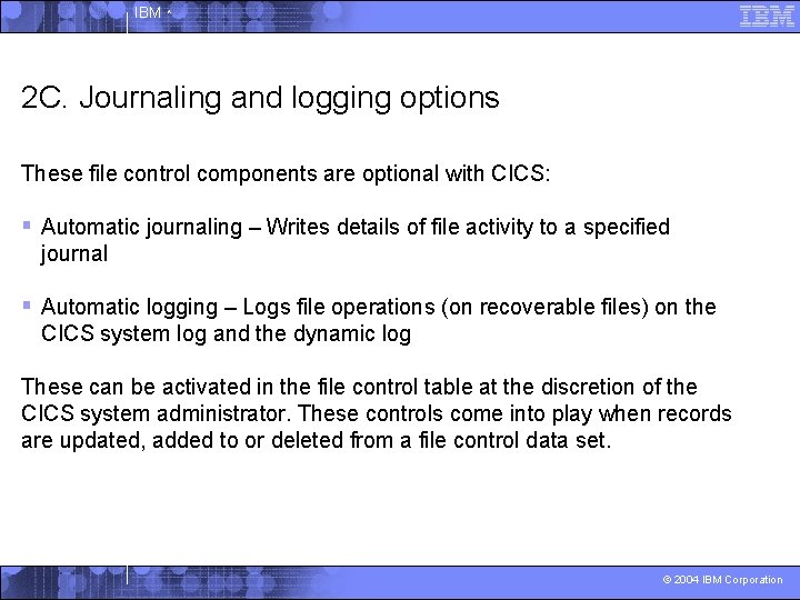 IBM ^ 2 C. Journaling and logging options These file control components are optional