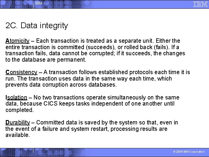 IBM ^ 2 C. Data integrity Atomicity – Each transaction is treated as a