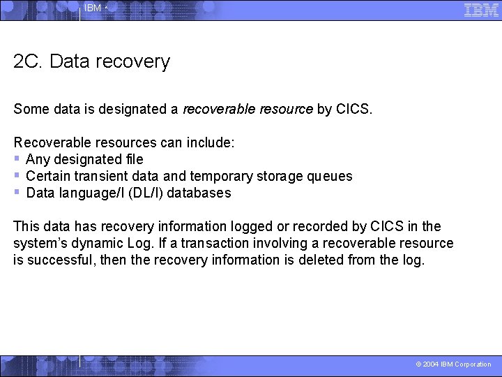 IBM ^ 2 C. Data recovery Some data is designated a recoverable resource by