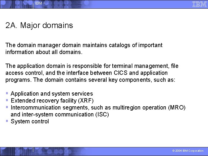 IBM ^ 2 A. Major domains The domain manager domaintains catalogs of important information