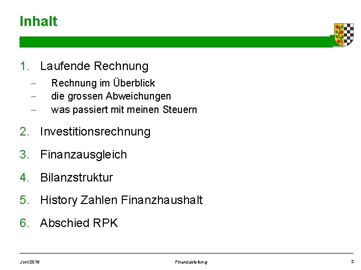 Inhalt 1. Laufende Rechnung - Rechnung im Überblick die grossen Abweichungen was passiert mit