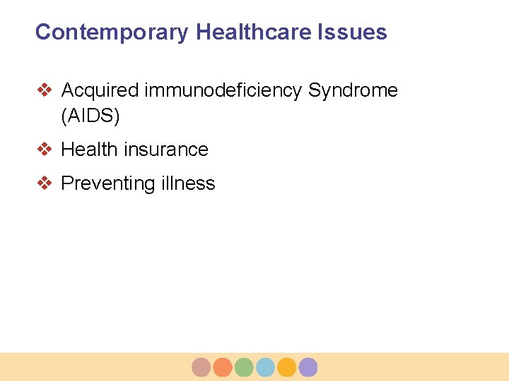 Contemporary Healthcare Issues v Acquired immunodeficiency Syndrome (AIDS) v Health insurance v Preventing illness