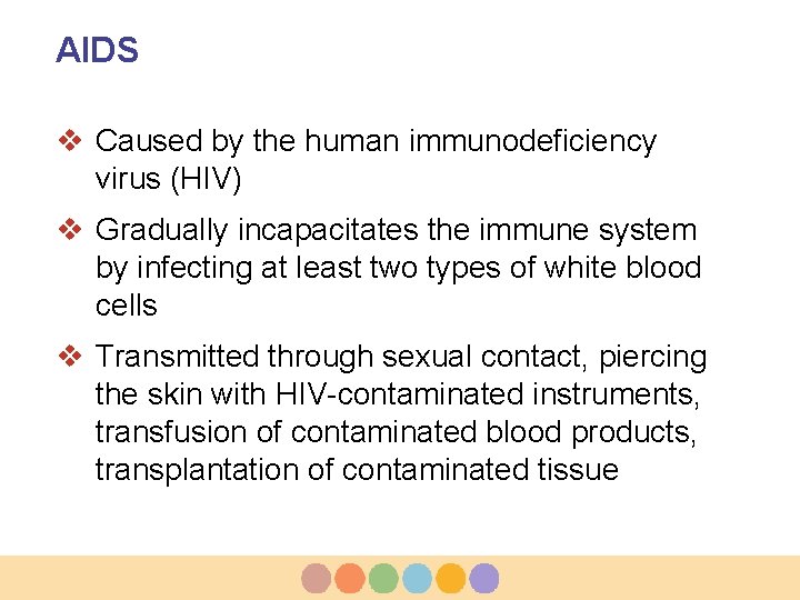 AIDS v Caused by the human immunodeficiency virus (HIV) v Gradually incapacitates the immune