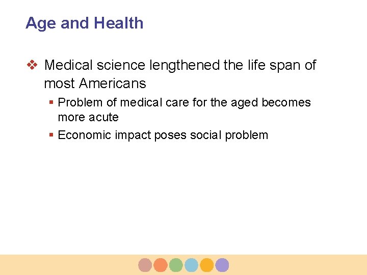 Age and Health v Medical science lengthened the life span of most Americans §