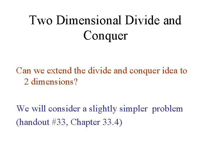 Two Dimensional Divide and Conquer Can we extend the divide and conquer idea to