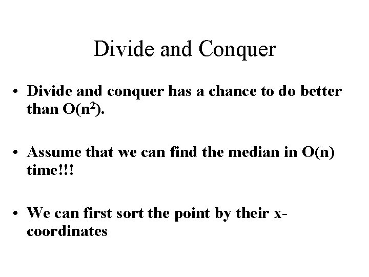 Divide and Conquer • Divide and conquer has a chance to do better than