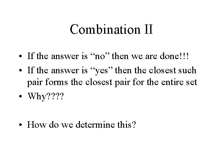 Combination II • If the answer is “no” then we are done!!! • If