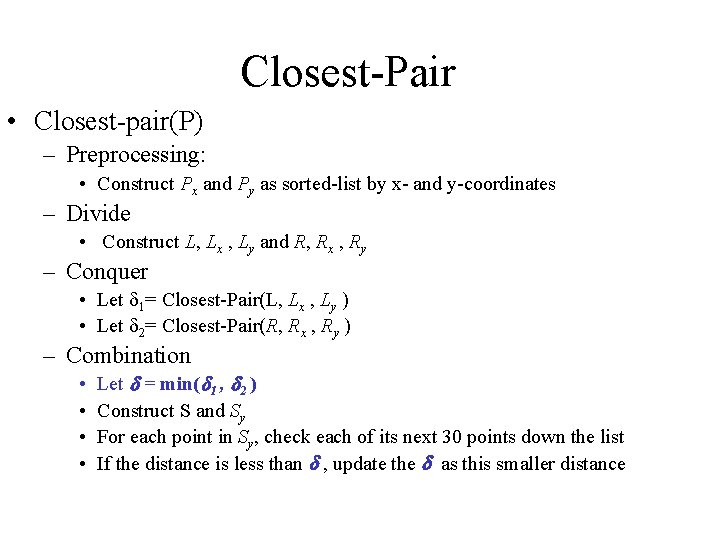 Closest-Pair • Closest-pair(P) – Preprocessing: • Construct Px and Py as sorted-list by x-