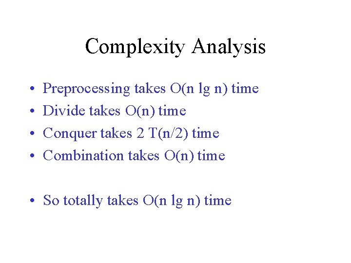 Complexity Analysis • • Preprocessing takes O(n lg n) time Divide takes O(n) time