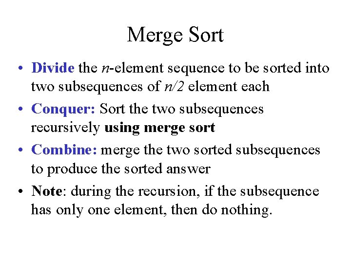 Merge Sort • Divide the n-element sequence to be sorted into two subsequences of