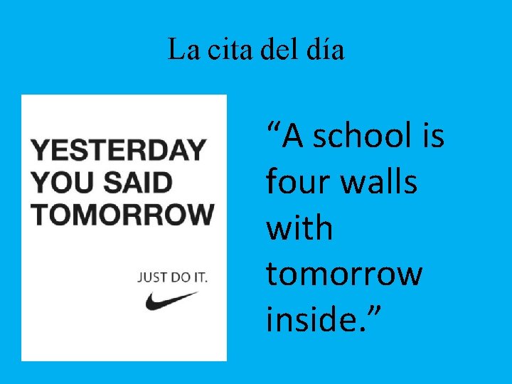La cita del día “A school is four walls with tomorrow inside. ” 