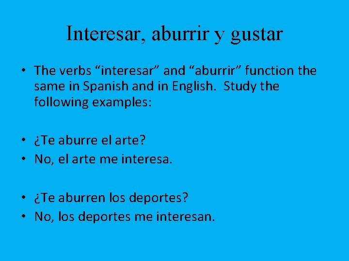 Interesar, aburrir y gustar • The verbs “interesar” and “aburrir” function the same in