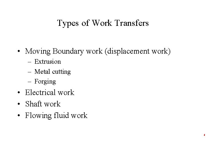 Types of Work Transfers • Moving Boundary work (displacement work) – Extrusion – Metal