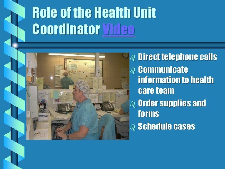 Role of the Health Unit Coordinator Video b Direct telephone calls b Communicate information