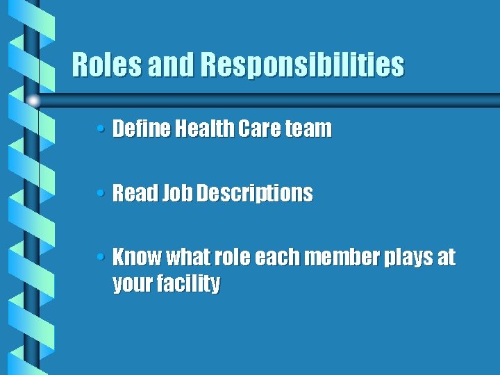 Roles and Responsibilities • Define Health Care team • Read Job Descriptions • Know