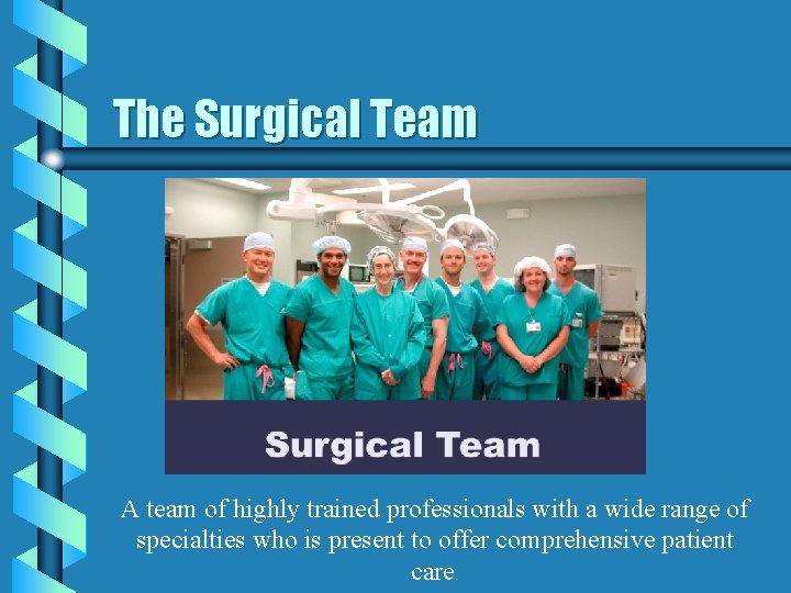 The Surgical Team A team of highly trained professionals with a wide range of