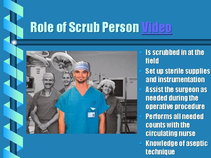 Role of Scrub Person Video • Is scrubbed in at the field • Set