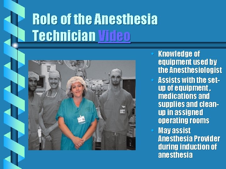 Role of the Anesthesia Technician Video • Knowledge of equipment used by the Anesthesiologist