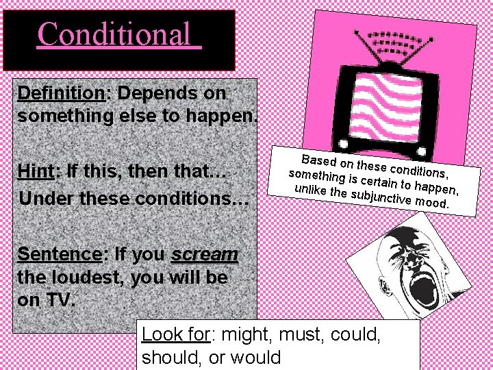 Conditional Definition: Depends on something else to happen. Hint: If this, then that… Under