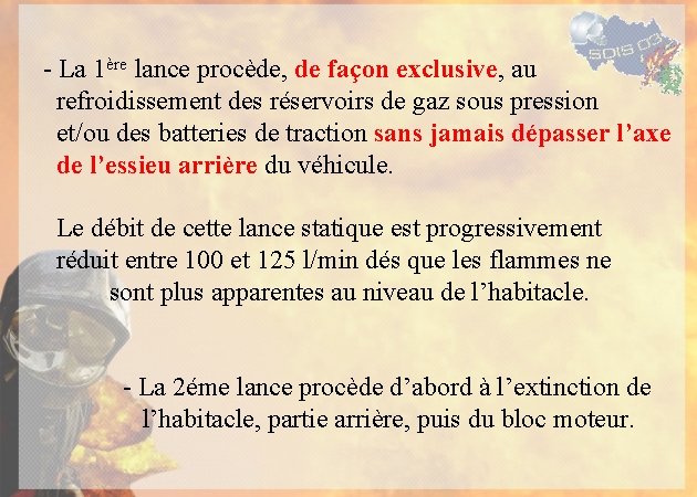 - La 1ère lance procède, de façon exclusive, au refroidissement des réservoirs de gaz