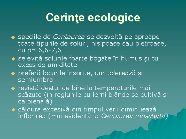 Cerinţe ecologice u u u speciile de Centaurea se dezvoltă pe aproape toate tipurile