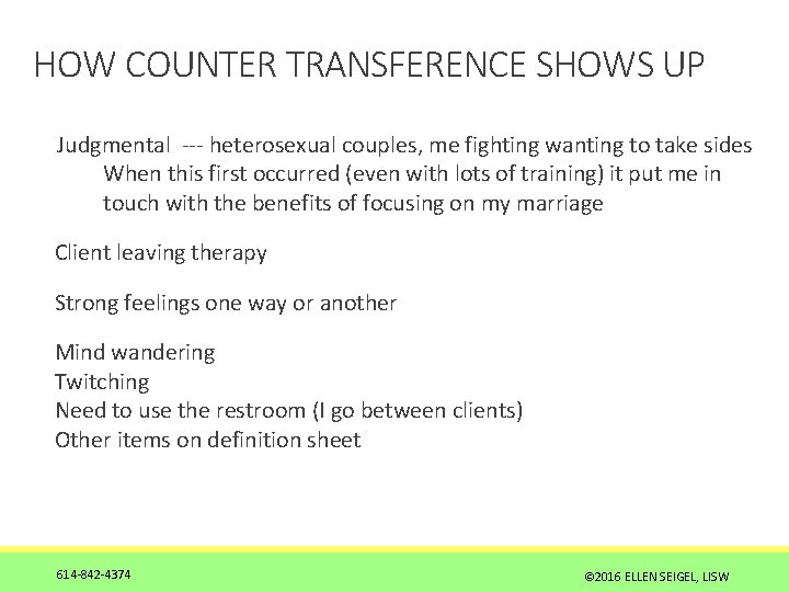 HOW COUNTER TRANSFERENCE SHOWS UP Judgmental --- heterosexual couples, me fighting wanting to take