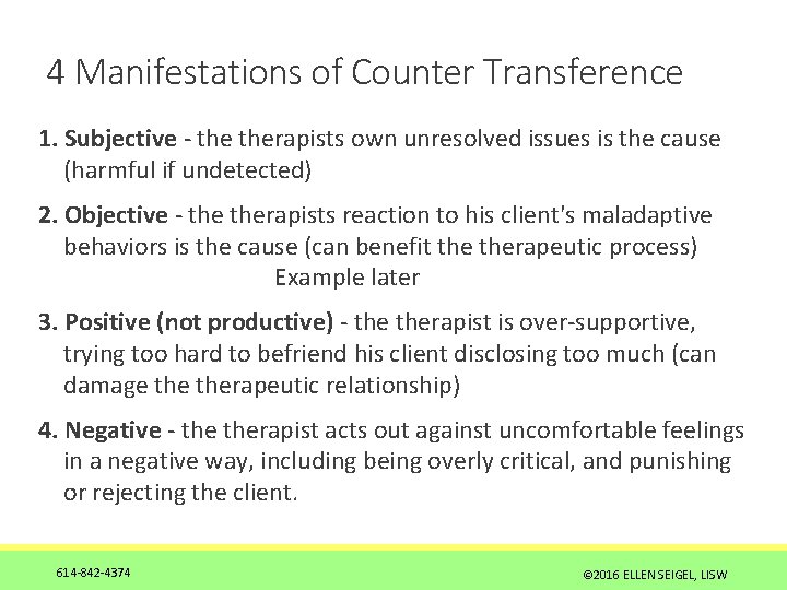 4 Manifestations of Counter Transference 1. Subjective - therapists own unresolved issues is the