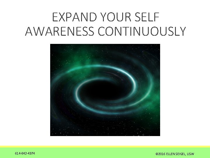 EXPAND YOUR SELF AWARENESS CONTINUOUSLY 614 -842 -4374 © 2016 ELLEN SEIGEL, LISW 