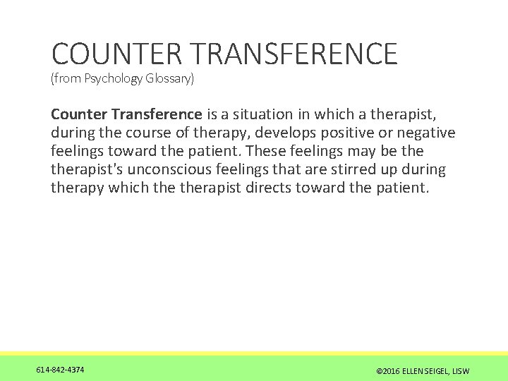 COUNTER TRANSFERENCE (from Psychology Glossary) Counter Transference is a situation in which a therapist,