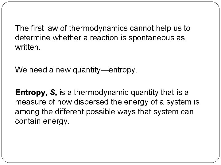 The first law of thermodynamics cannot help us to determine whether a reaction is