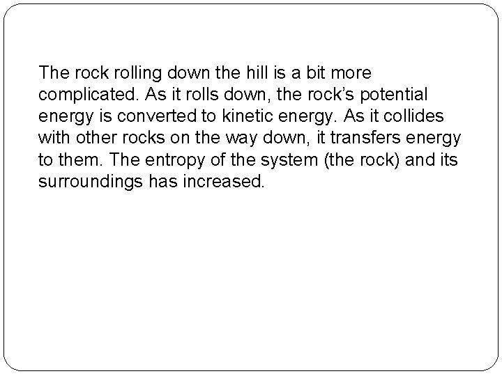 The rock rolling down the hill is a bit more complicated. As it rolls