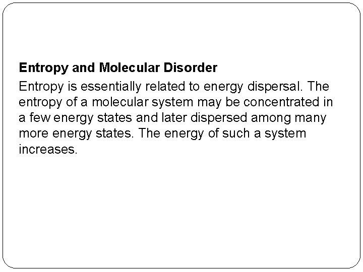 Entropy and Molecular Disorder Entropy is essentially related to energy dispersal. The entropy of