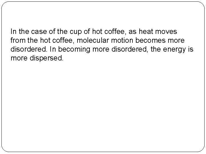 In the case of the cup of hot coffee, as heat moves from the