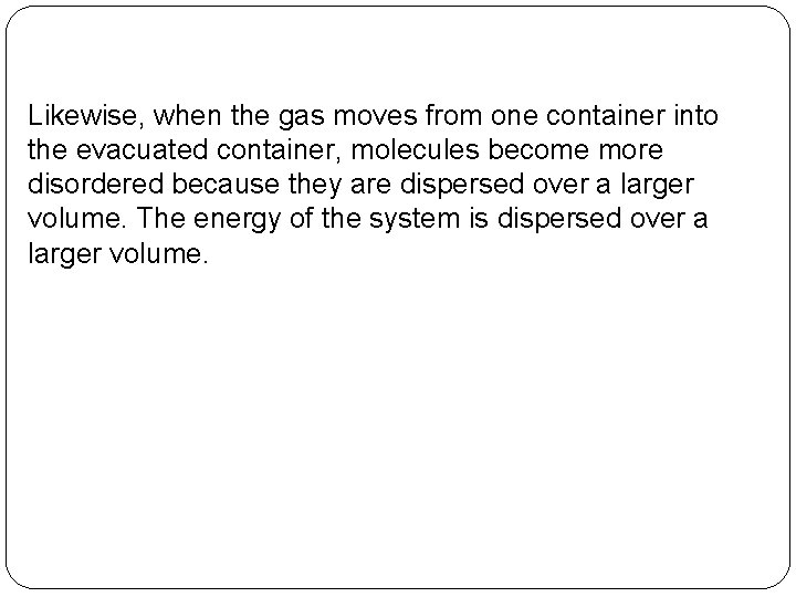 Likewise, when the gas moves from one container into the evacuated container, molecules become