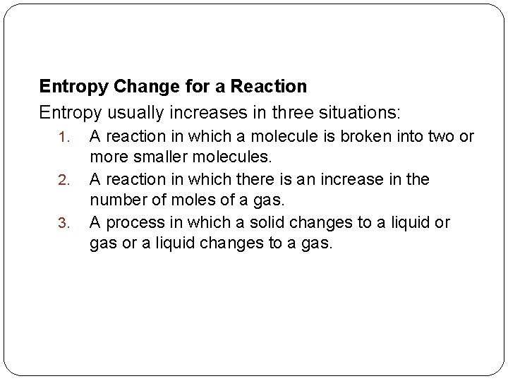 Entropy Change for a Reaction Entropy usually increases in three situations: 1. 2. 3.