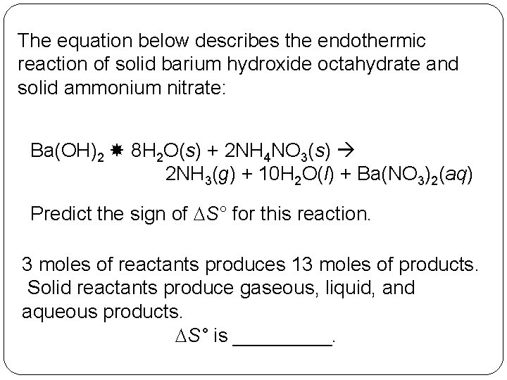 The equation below describes the endothermic reaction of solid barium hydroxide octahydrate and solid