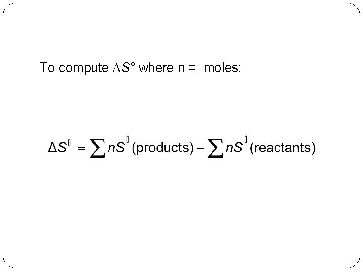 To compute DS° where n = moles: 