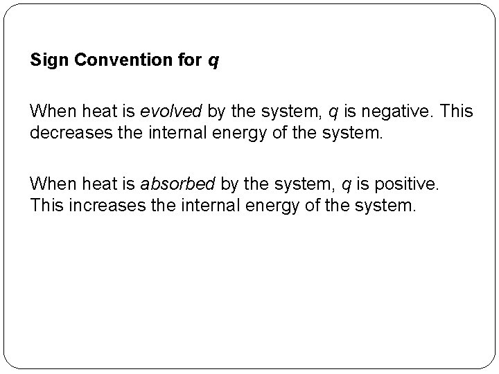 Sign Convention for q When heat is evolved by the system, q is negative.