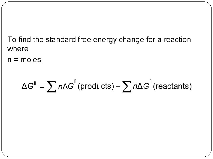 To find the standard free energy change for a reaction where n = moles: