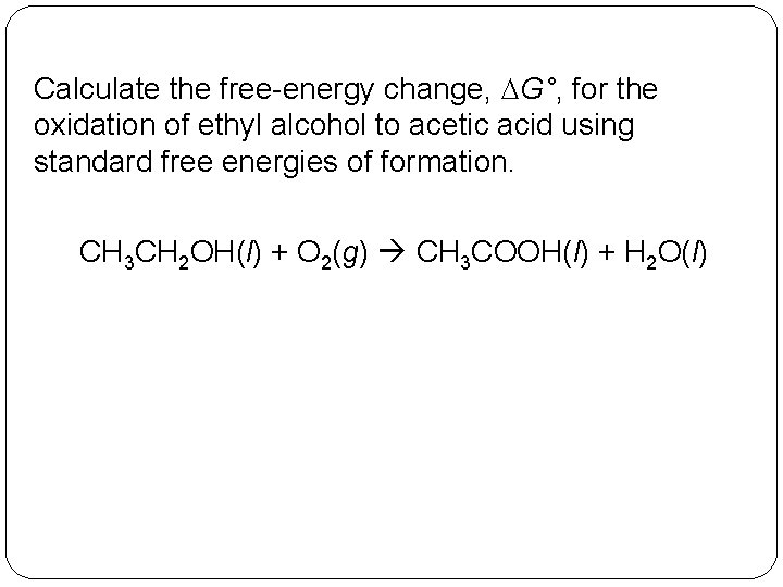 Calculate the free-energy change, DG°, for the oxidation of ethyl alcohol to acetic acid