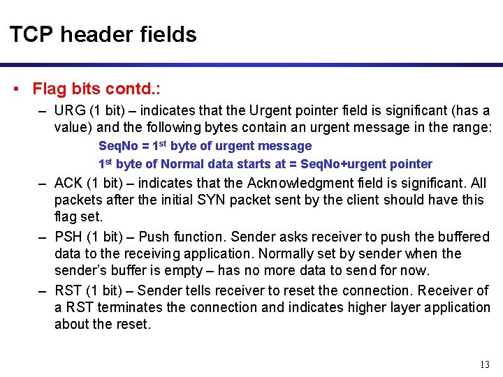 TCP header fields • Flag bits contd. : – URG (1 bit) – indicates