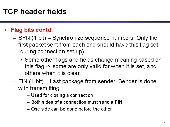 TCP header fields • Flag bits contd: – SYN (1 bit) – Synchronize sequence