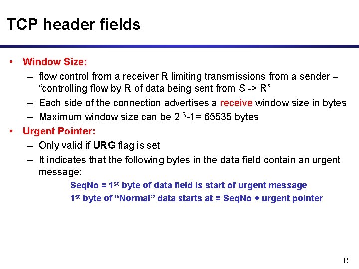 TCP header fields • Window Size: – flow control from a receiver R limiting