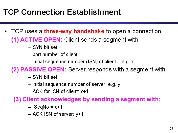 TCP Connection Establishment • TCP uses a three-way handshake to open a connection: (1)